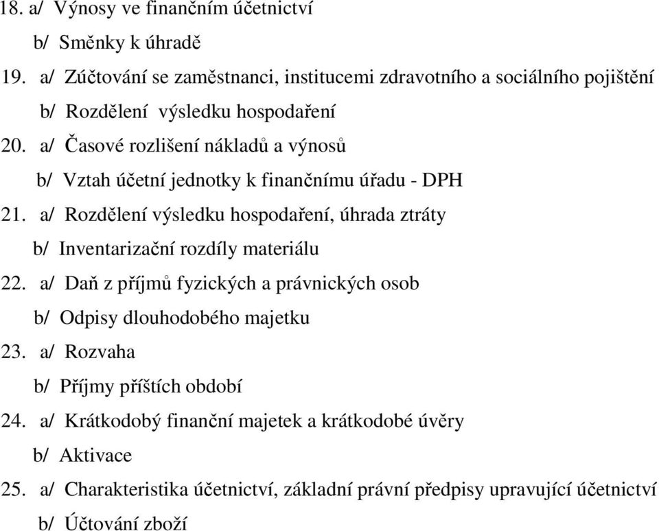 a/ Časové rozlišení nákladů a výnosů b/ Vztah účetní jednotky k finančnímu úřadu - DPH 21.