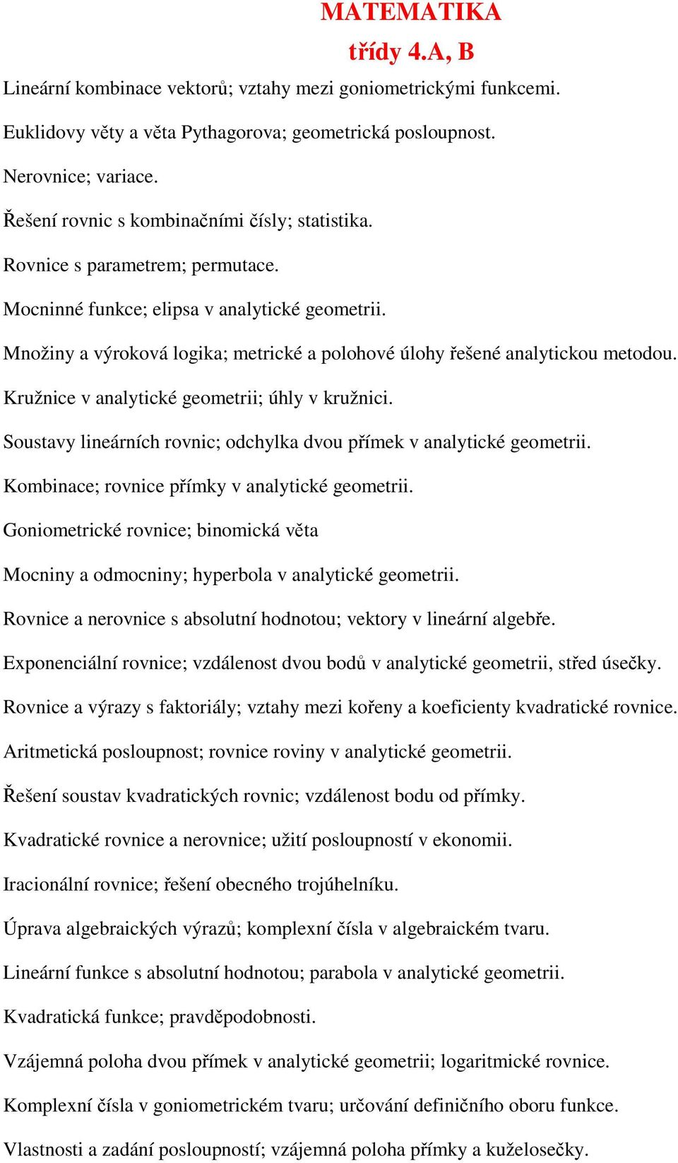 Množiny a výroková logika; metrické a polohové úlohy řešené analytickou metodou. Kružnice v analytické geometrii; úhly v kružnici.