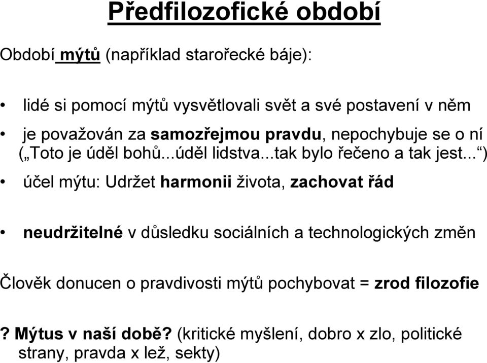 .. ) účel mýtu: Udržet harmonii života, zachovat řád neudržitelné v důsledku sociálních a technologických změn Člověk donucen