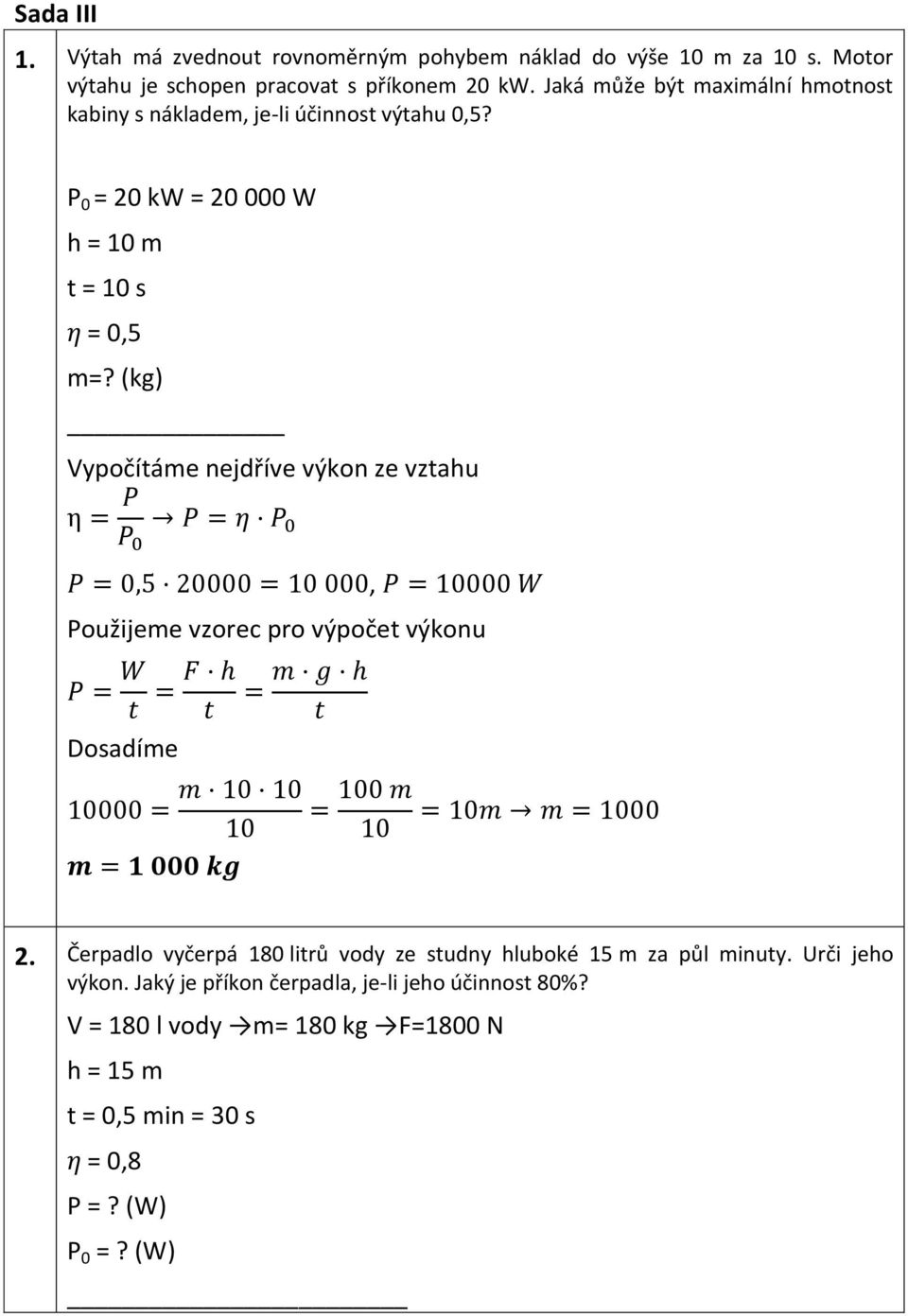 (kg) Vypočítáme nejdříve výkon ze vztahu, Použijeme vzorec pro výpočet výkonu Dosadíme 2.