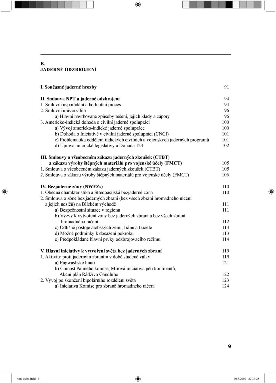 Americko -indická dohoda o civilní jaderné spolupráci 100 a) Vývoj americko -indické jaderné spolupráce 100 b) Dohoda o Iniciativě v civilní jaderné spolupráci (CNCI) 101 c) Problematika oddělení