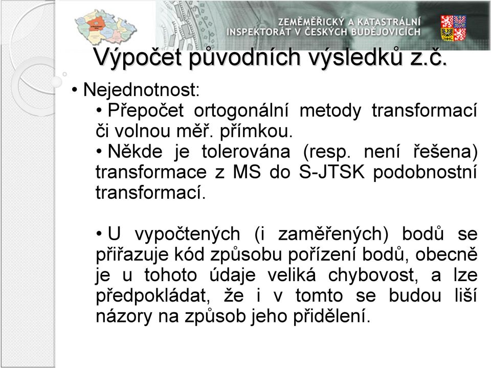 U vypočtených (i zaměřených) bodů se přiřazuje kód způsobu pořízení bodů, obecně je u tohoto údaje