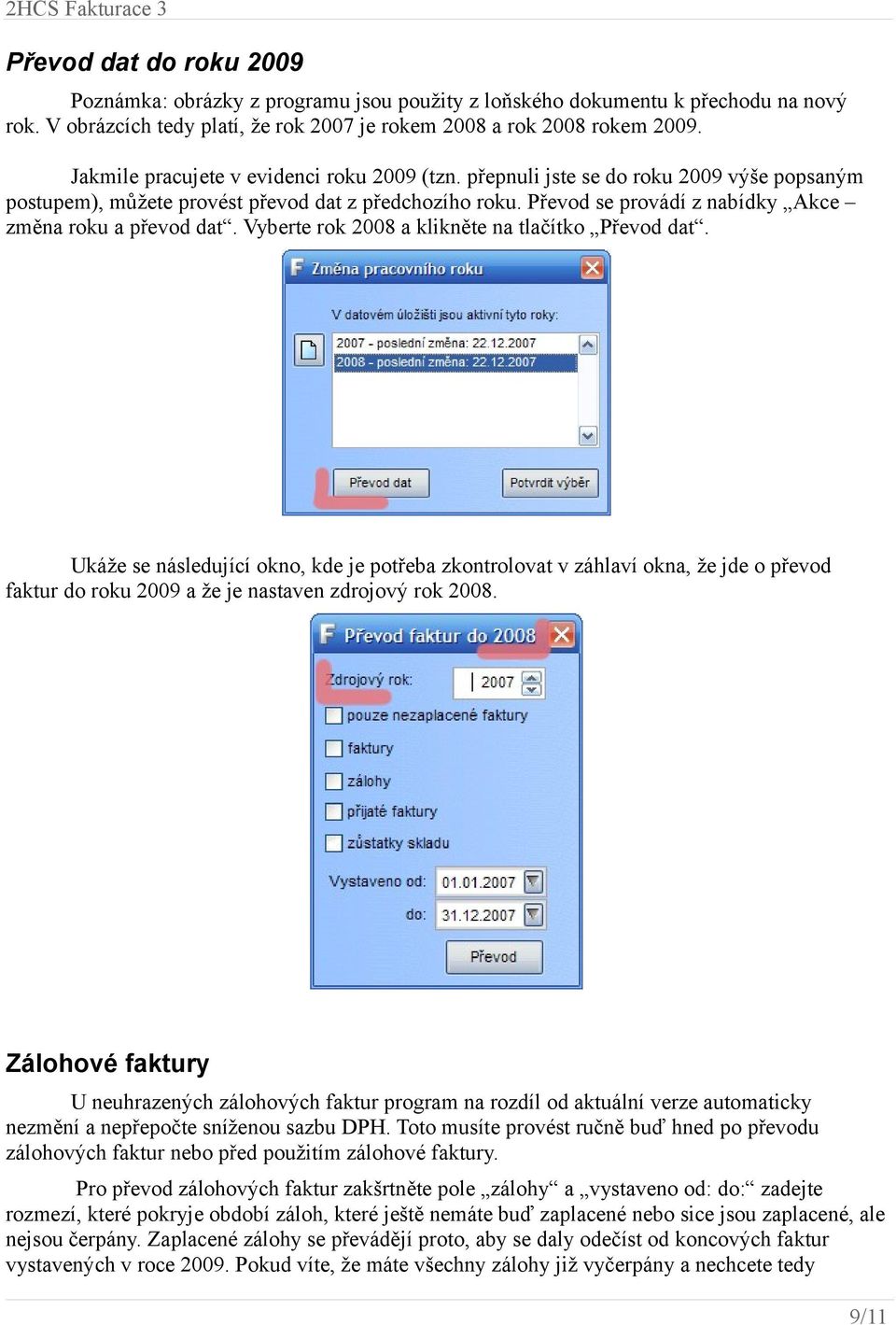 Převod se provádí z nabídky Akce změna roku a převod dat. Vyberte rok 2008 a klikněte na tlačítko Převod dat.