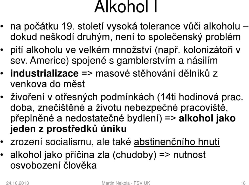 Americe) spojené s gamblerstvím a násilím industrializace => masové stěhování dělníků z venkova do měst živoření v otřesných podmínkách (14ti hodinová