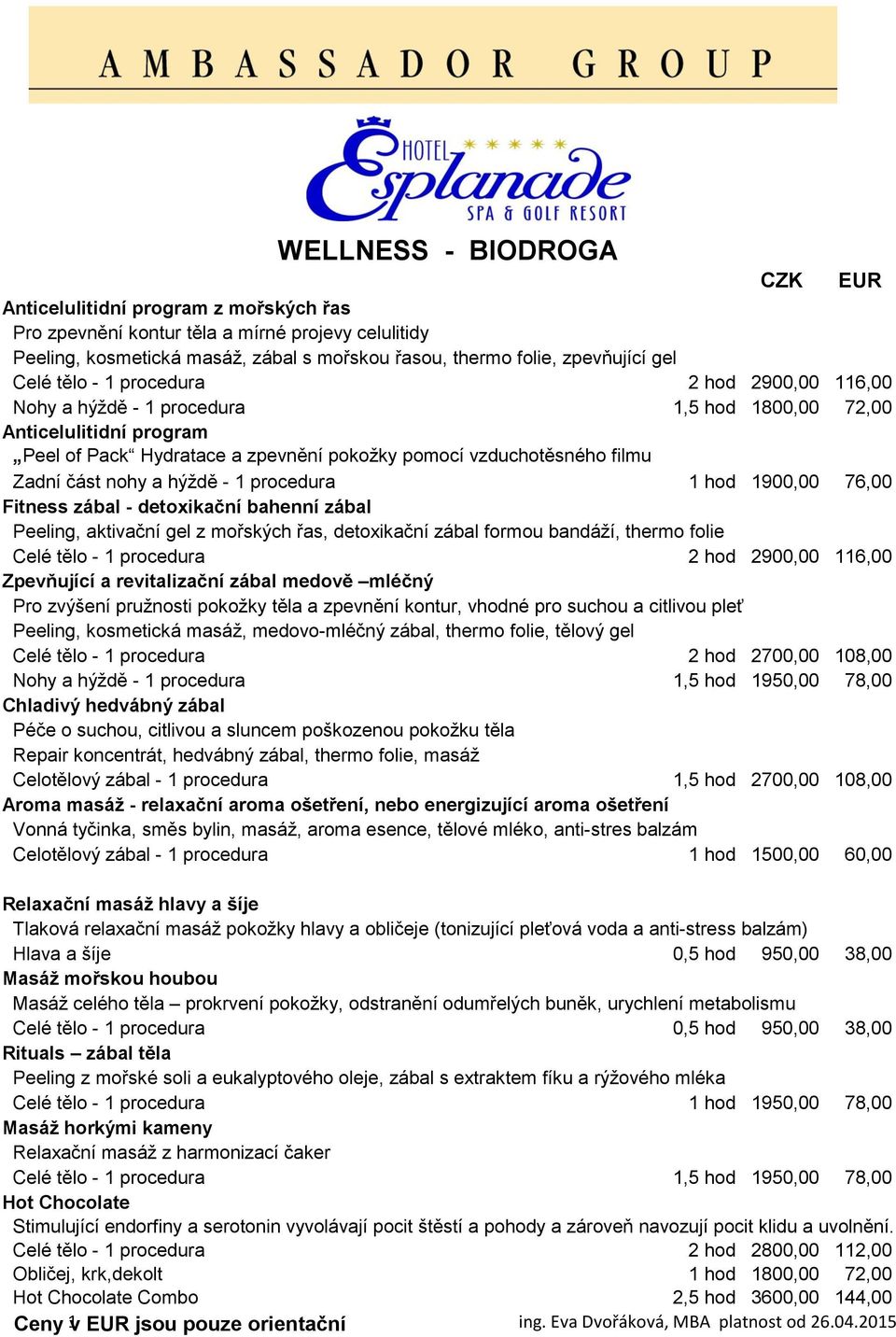 hýždě - 1 procedura 1 hod 1900,00 76,00 Fitness zábal - detoxikační bahenní zábal Peeling, aktivační gel z mořských řas, detoxikační zábal formou bandáží, thermo folie Celé tělo - 1 procedura 2 hod