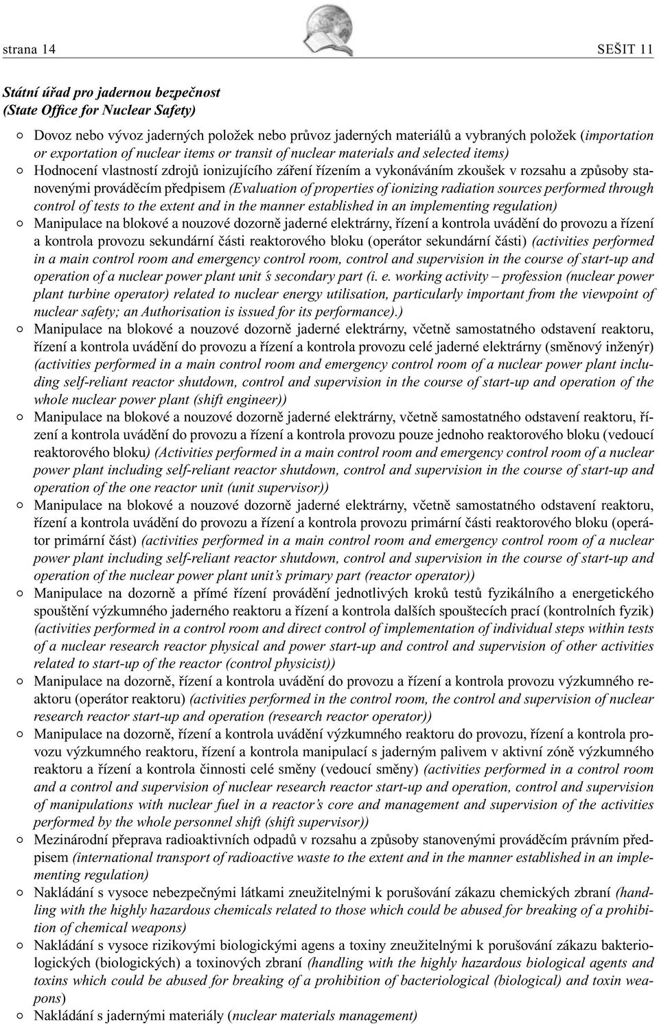 prováděcím předpisem (Evaluation of properties of ionizing radiation sources performed through control of tests to the extent and in the manner established in an implementing regulation) Manipulace