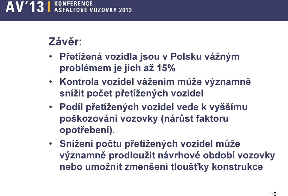 vyššímu poškozování vozovky (nárůst faktoru opotřebení).