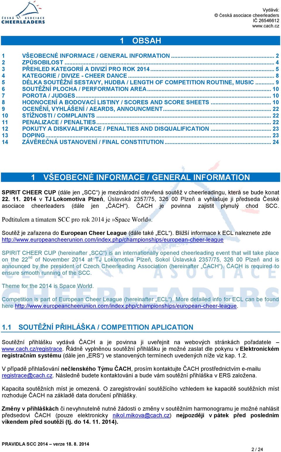 .. 9 OCENĚNÍ, VYHLÁŠENÍ / AEARDS, ANNOUNCMENT... 22 STÍŽNOSTI / COMPLAINTS... 22 11 PENALIZACE / PENALTIES... 22 12 POKUTY A DISKVALIFIKACE / PENALTIES AND DISQUALIFICATION... 23 13 DOPING.