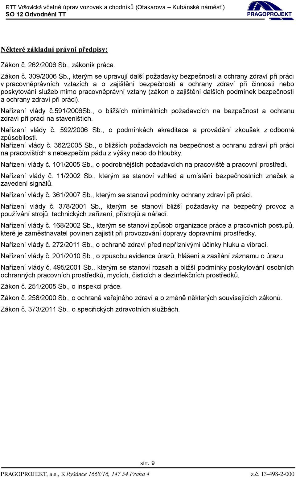 pracovněprávní vztahy (zákon o zajištění dalších podmínek bezpečnosti a ochrany zdraví při práci). Nařízení vlády č.591/2006sb.