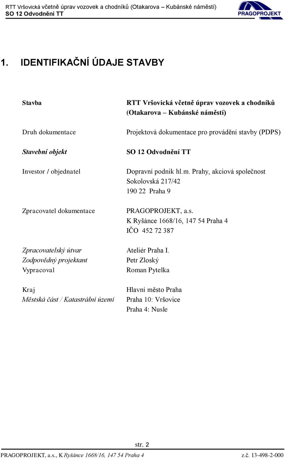 s. K Ryšánce 1668/16, 147 54 Praha 4 IČO 452 72 387 Zpracovatelský útvar Ateliér Praha I.