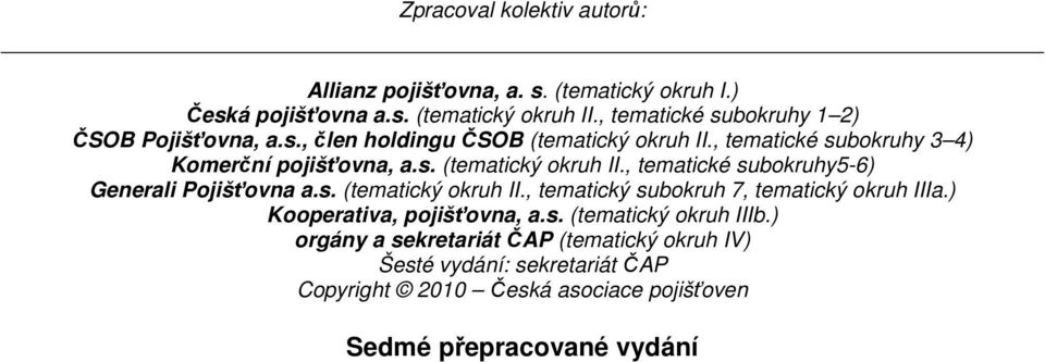 s. (tematický okruh II., tematický subokruh 7, tematický okruh IIIa.) Kooperativa, pojišťovna, a.s. (tematický okruh IIIb.