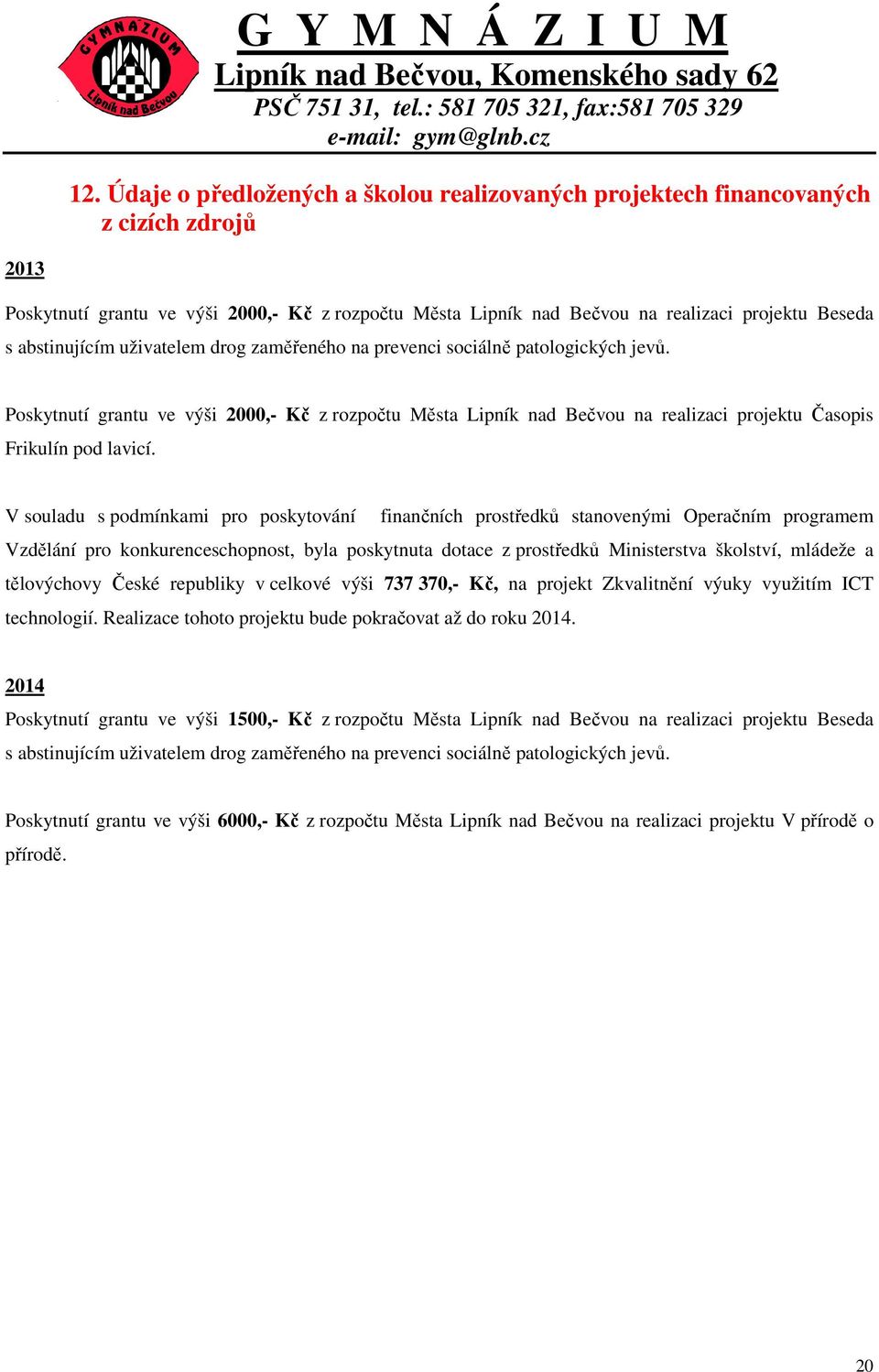 Poskytnutí grantu ve výši 2000,- Kč z rozpočtu Města Lipník nad Bečvou na realizaci projektu Časopis Frikulín pod lavicí.