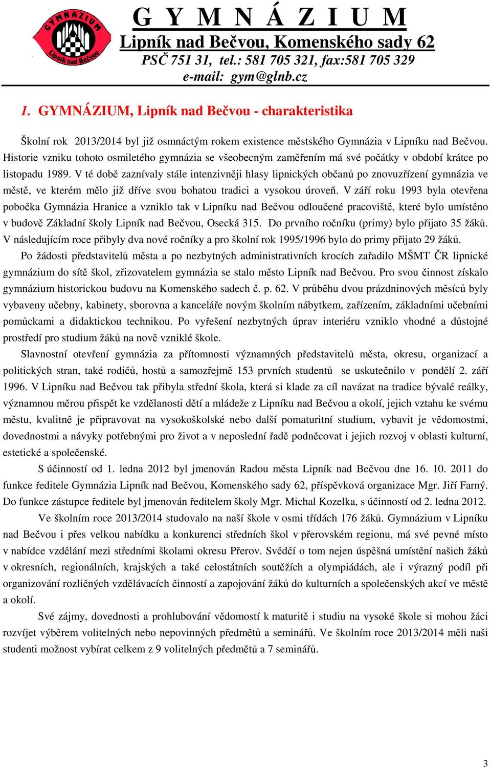 V té době zaznívaly stále intenzivněji hlasy lipnických občanů po znovuzřízení gymnázia ve městě, ve kterém mělo již dříve svou bohatou tradici a vysokou úroveň.