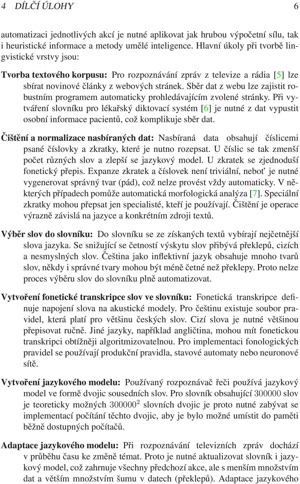 Sběr dat z webu lze zajistit robustním programem automaticky prohledávajícím zvolené stránky.