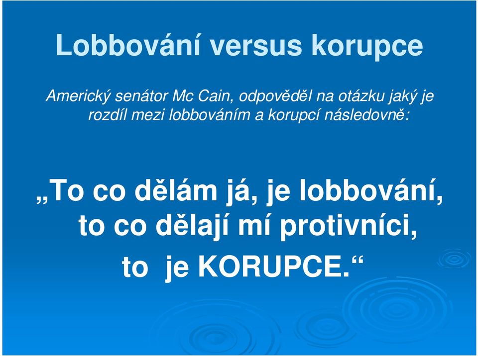 lobbováním a korupcí následovně: To co dělám já,