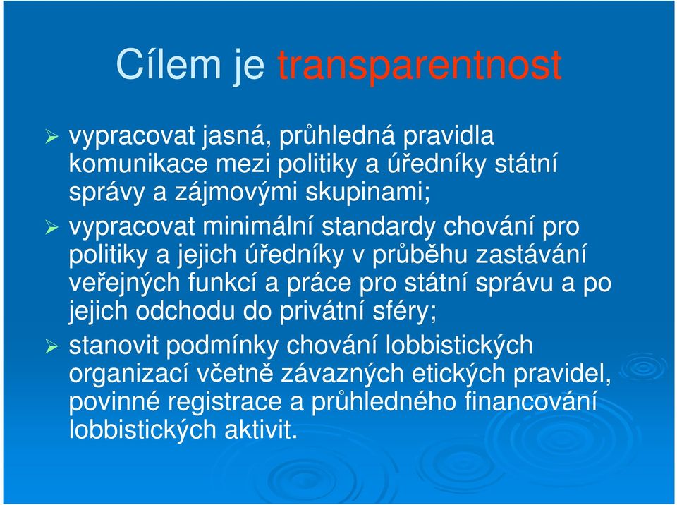 veřejných funkcí a práce pro státní správu a po jejich odchodu do privátní sféry; stanovit podmínky chování