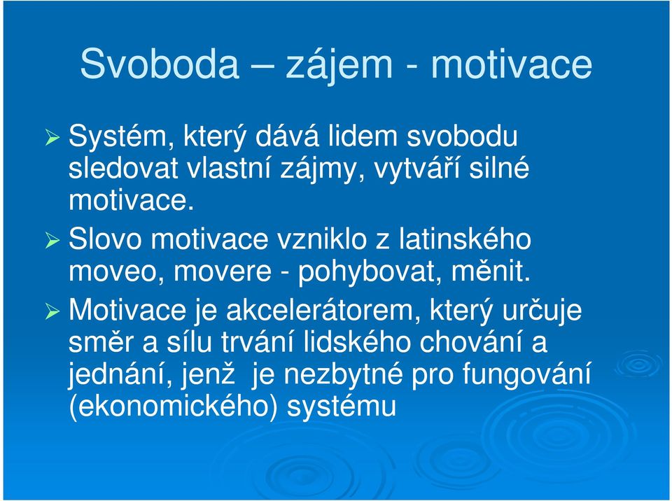 Slovo motivace vzniklo z latinského moveo, movere - pohybovat, měnit.