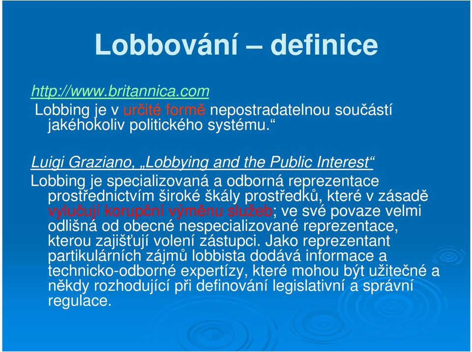 vylučují korupční výměnu služeb; ve své povaze velmi odlišná od obecné nespecializované reprezentace, kterou zajišťují volení zástupci.