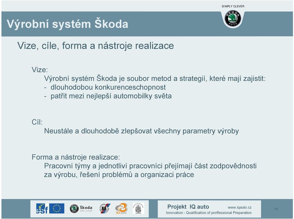 Neustále a dlouhodobě zlepšovat všechny parametry výroby Forma a nástroje realizace: Pracovní