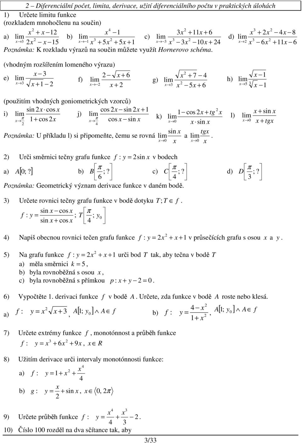 Pozámk: U příkldu l) si připomeňte, čemu se rová lim lim 0 0 l) si lim 0 tg ) Urči směrici tečy grfu fukce f : y si v odech π π A ) B ;? c) C ;?