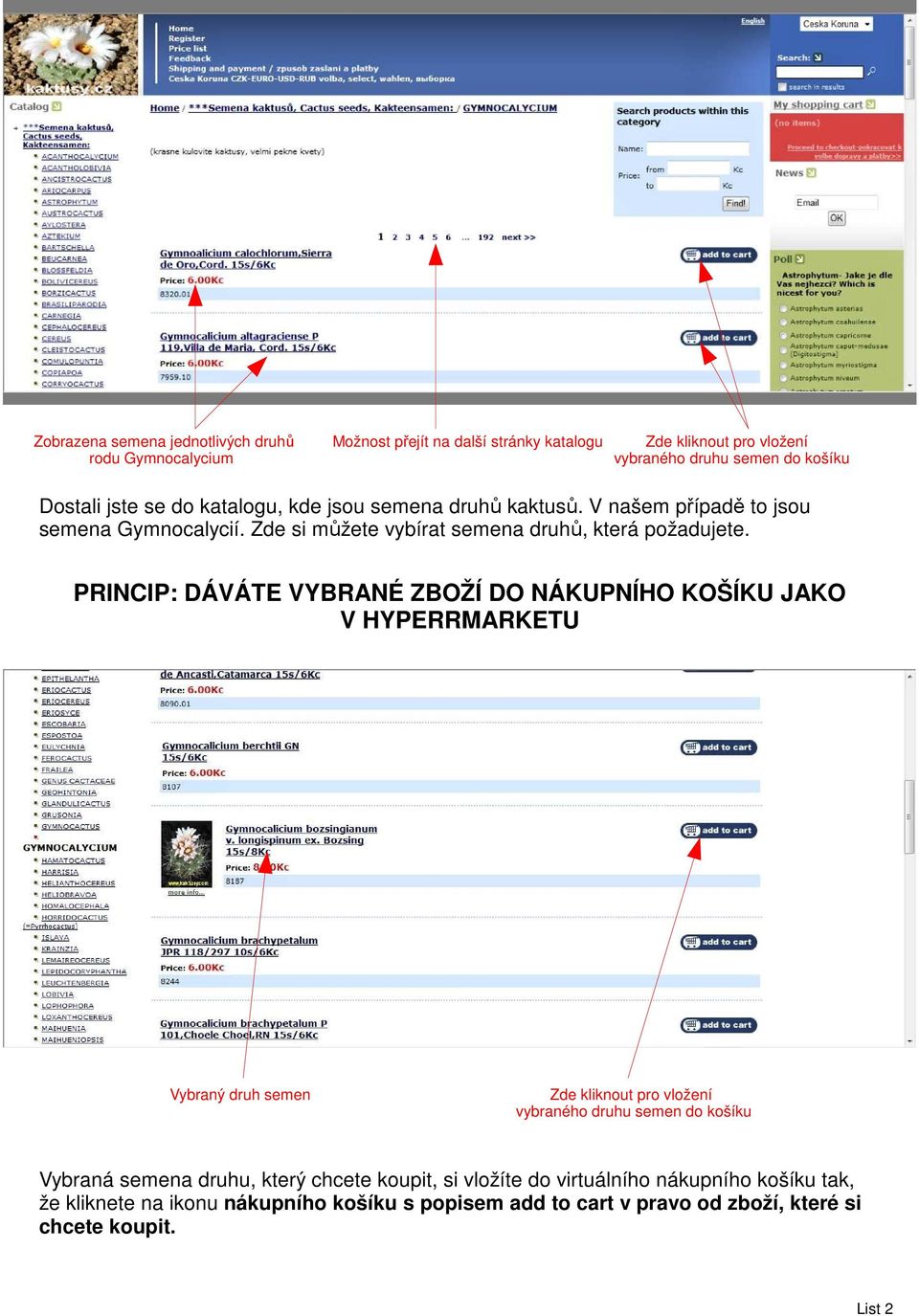 PRINCIP: DÁVÁTE VYBRANÉ ZBOŽÍ DO NÁKUPNÍHO KOŠÍKU JAKO V HYPERRMARKETU Vybraný druh semen Zde kliknout pro vložení vybraného druhu semen do košíku Vybraná semena