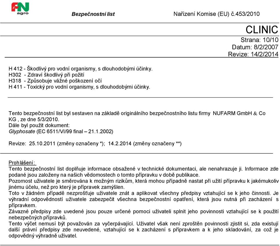 Tento bezpečnostní list byl sestaven na základě originálního bezpečnostního listu firmy NUFARM GmbH KG, ze dne 5/3/2010. Dále byl použit dokument: Glyphosate (EC 6511/VI/99 final 21.1.2002) Co Revize: 25.