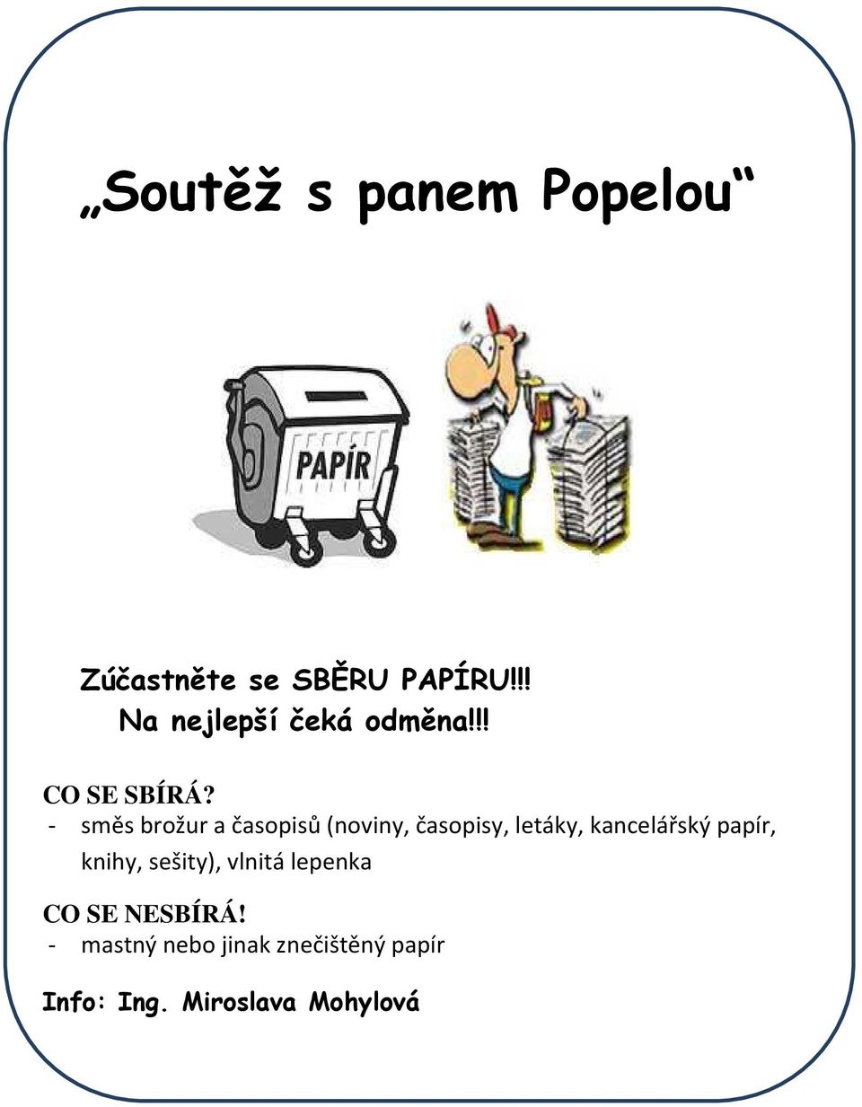 - směs brožur a časopisů (noviny, časopisy, letáky, kancelářský