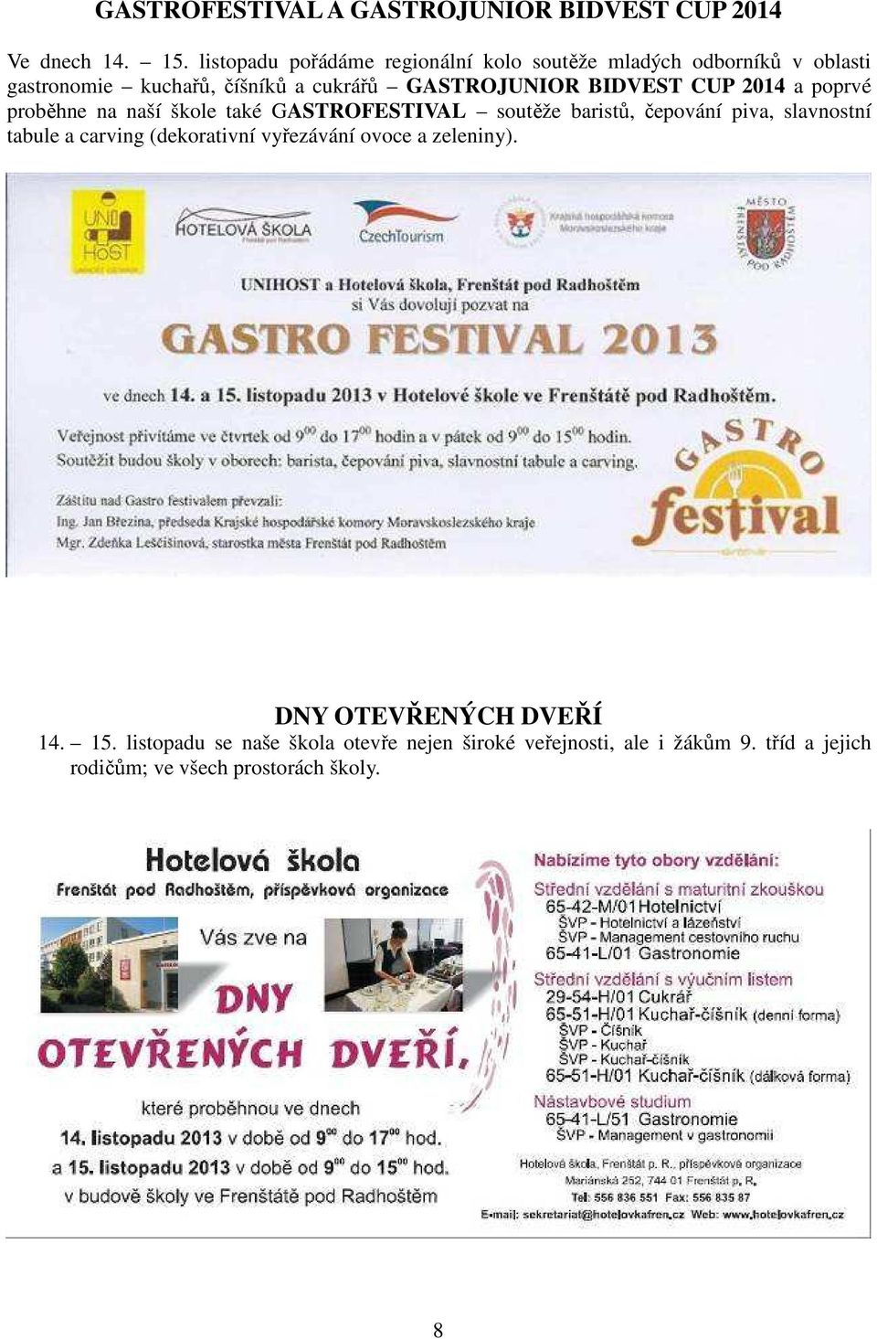 BIDVEST CUP 2014 a poprvé proběhne na naší škole také GASTROFESTIVAL soutěže baristů, čepování piva, slavnostní tabule a