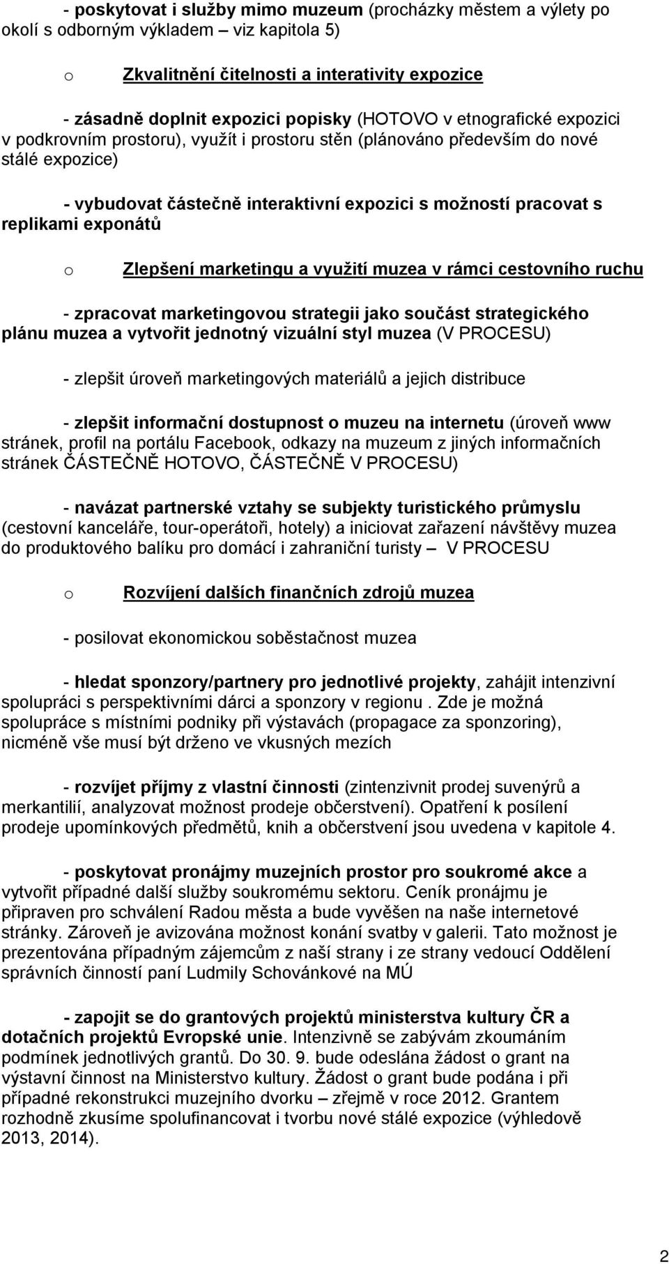 muzea v rámci cestvníh ruchu - zpracvat marketingvu strategii jak sučást strategickéh plánu muzea a vytvřit jedntný vizuální styl muzea (V PROCESU) - zlepšit úrveň marketingvých materiálů a jejich