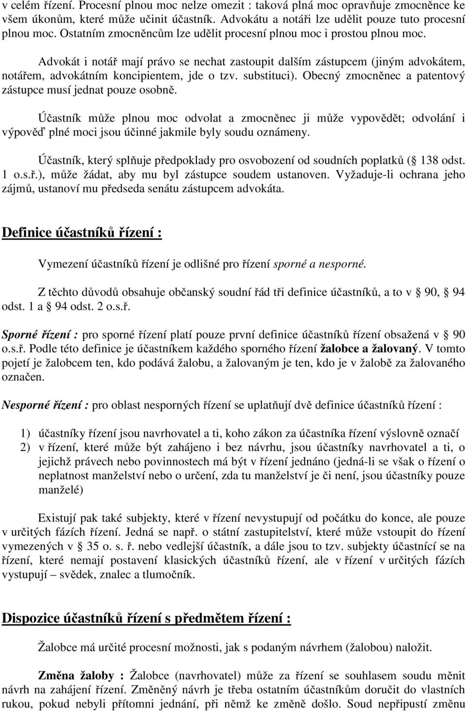 substituci). Obecný zmocněnec a patentový zástupce musí jednat pouze osobně.