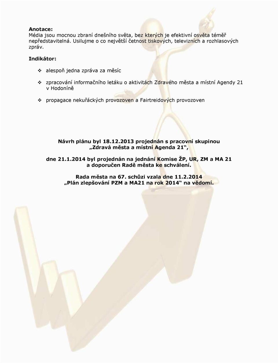 Indikátor: alespoň jedna zpráva za měsíc zpracování informačního letáku o aktivitách Zdravého města a místní Agendy 21 v Hodoníně propagace nekuřáckých provozoven