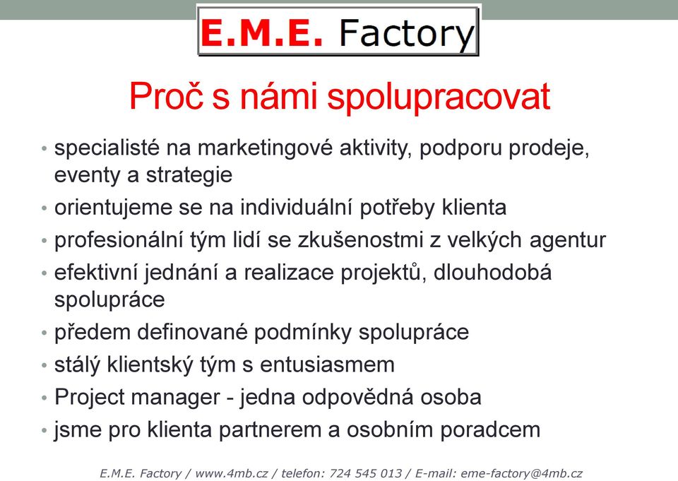 efektivní jednání a realizace projektů, dlouhodobá spolupráce předem definované podmínky spolupráce stálý