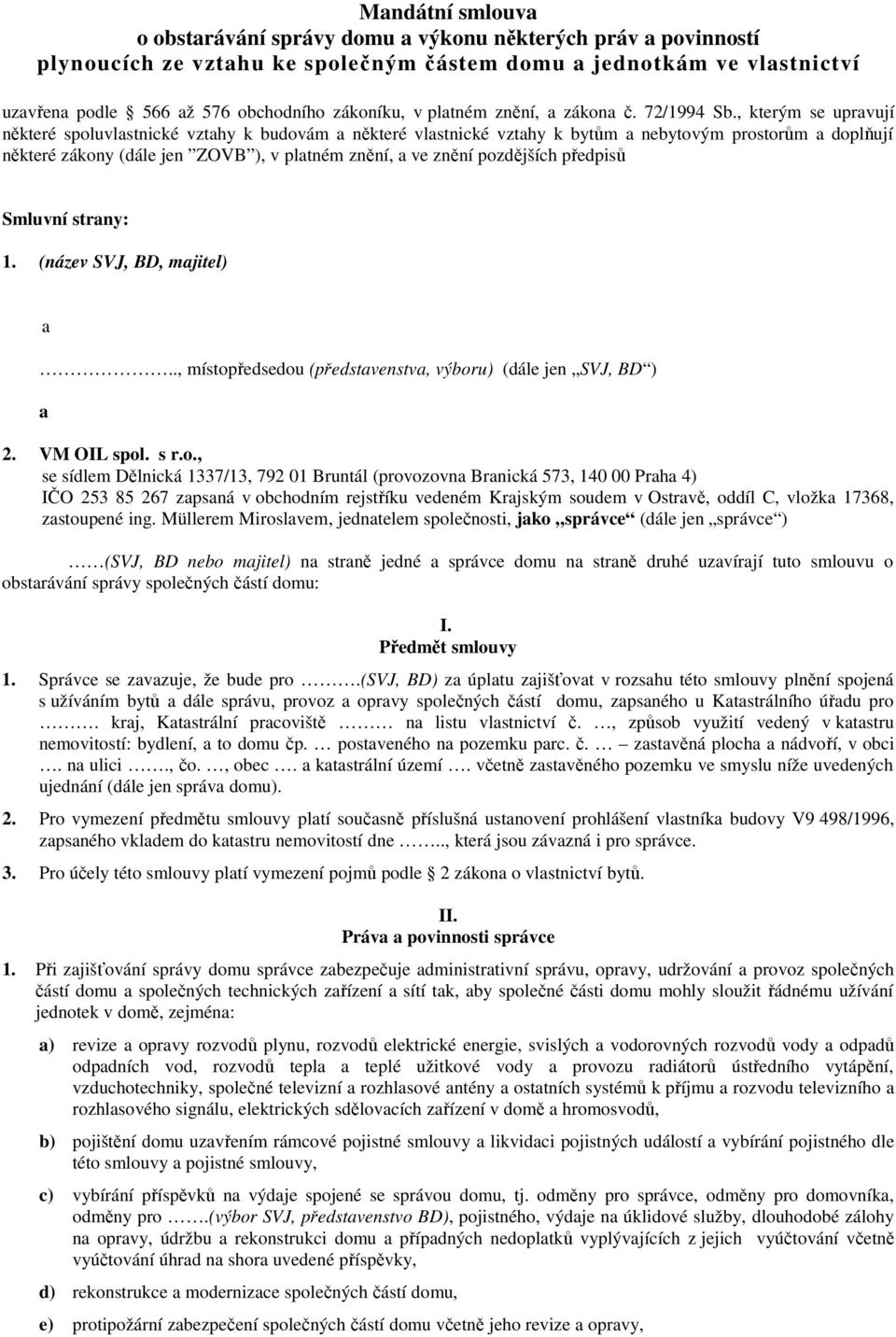 , kterým se upravují některé spoluvlastnické vztahy k budovám a některé vlastnické vztahy k bytům a nebytovým prostorům a doplňují některé zákony (dále jen ZOVB ), v platném znění, a ve znění