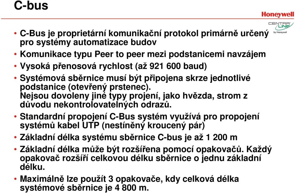 Nejsou dovoleny jiné typy projení, jako hvězda, strom z důvodu nekontrolovatelných odrazů.