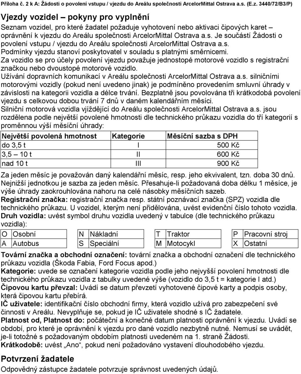 3440/72/B3/P) Vjezdy vozidel pokyny pro vyplnění Seznam vozidel, pro které žadatel požaduje vyhotovení nebo aktivaci čipových karet oprávnění k vjezdu do Areálu sp