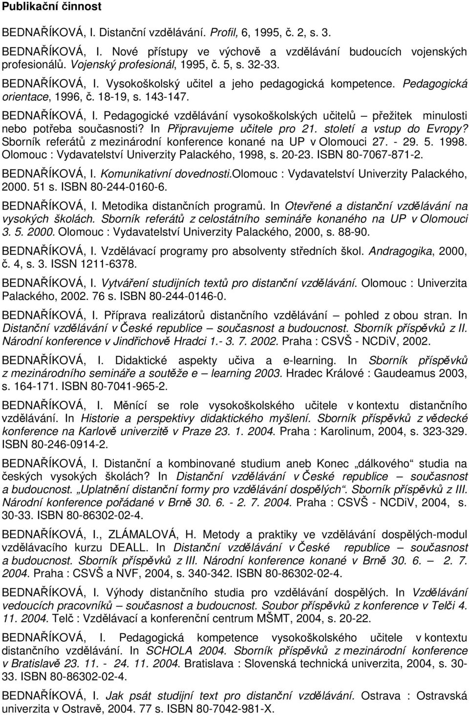 In Připravujeme učitele pro 21. století a vstup do Evropy? Sborník referátů z mezinárodní konference konané na UP v Olomouci 27. - 29. 5. 1998. Olomouc : Vydavatelství Univerzity Palackého, 1998, s.