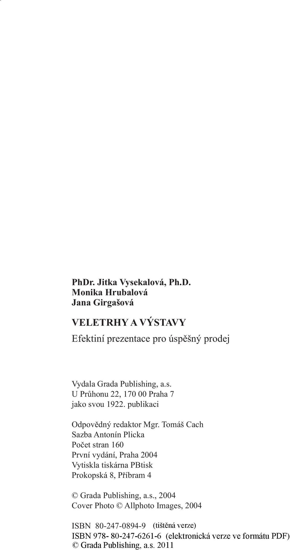 s. U Průhonu 22, 170 00 Praha 7 jako svou 1922. publikaci Odpovědný redaktor Mgr.