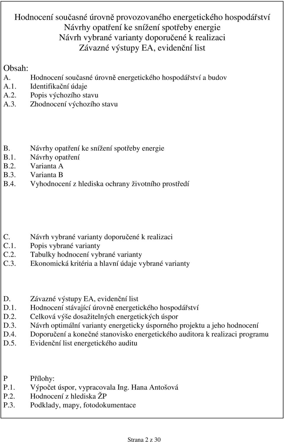 2. Varianta A B.3. Varianta B B.4. Vyhodnocení z hlediska ochrany životního prostředí C. Návrh vybrané varianty doporučené k realizaci C.1. Popis vybrané varianty C.2. Tabulky hodnocení vybrané varianty C.