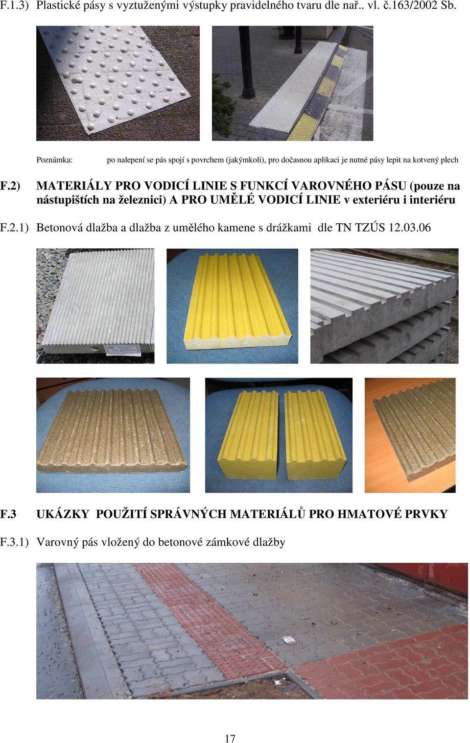 2) MATERIÁLY PRO VODICÍ LINIE S FUNKCÍ VAROVNÉHO PÁSU (pouze na nástupištích na železnici) A PRO UMĚLÉ VODICÍ LINIE v exteriéru i