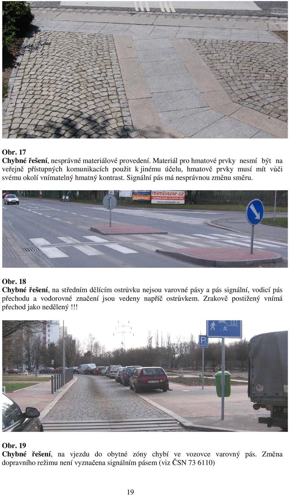 kontrast. Signální pás má nesprávnou změnu směru. Obr.