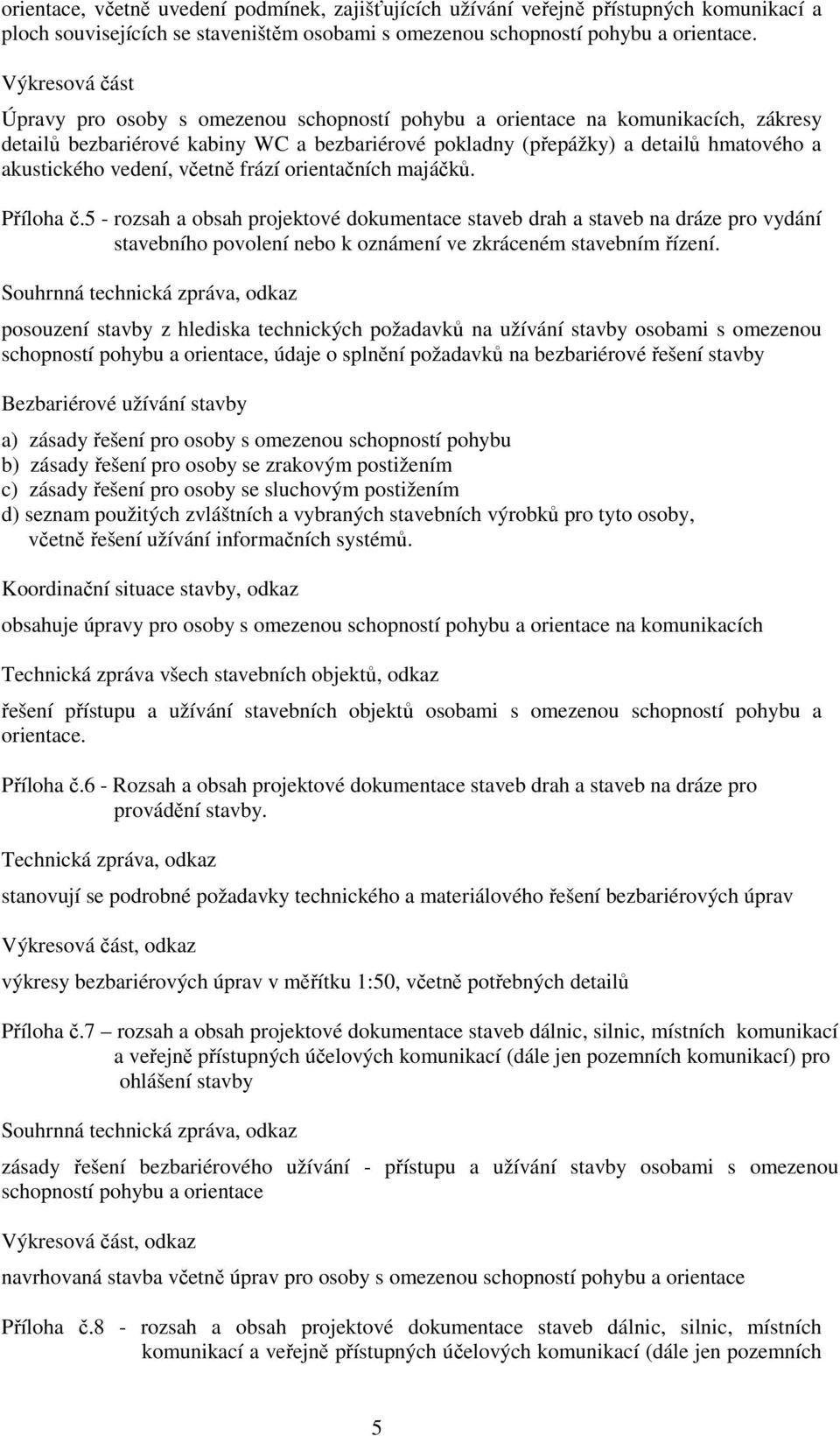 vedení, včetně frází orientačních majáčků. Příloha č.
