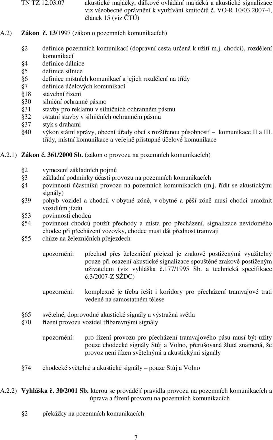 chodci), rozdělení komunikací 4 definice dálnice 5 definice silnice 6 definice místních komunikací a jejich rozdělení na třídy 7 definice účelových komunikací 18 stavební řízení 30 silniční ochranné