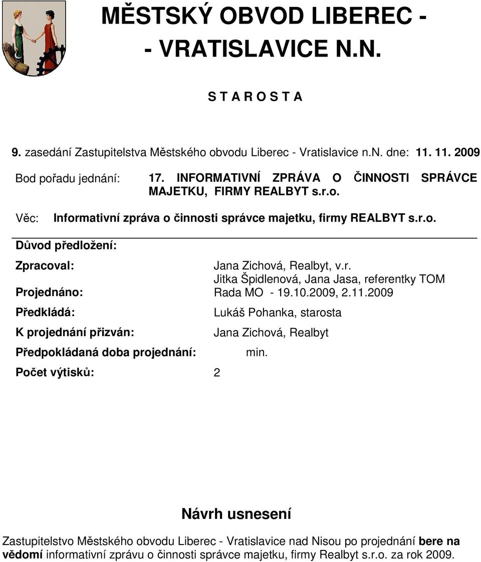 r. Jitka Špidlenová, Jana Jasa, referentky TOM Projednáno: Rada MO - 19.10.2009, 2.11.