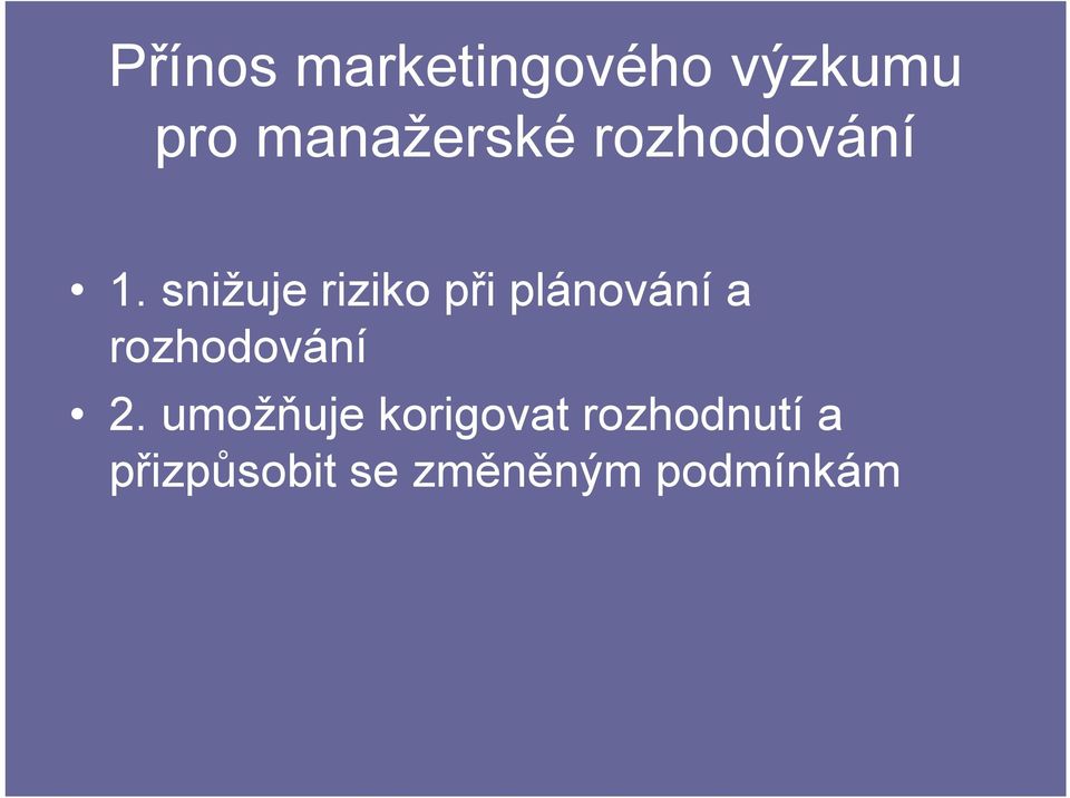 snižuje riziko při plánování a rozhodování 2.