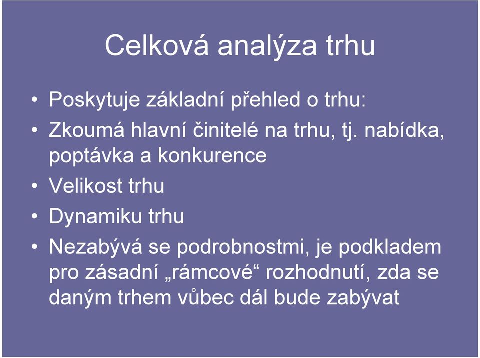 nabídka, poptávka a konkurence Velikost trhu Dynamiku trhu