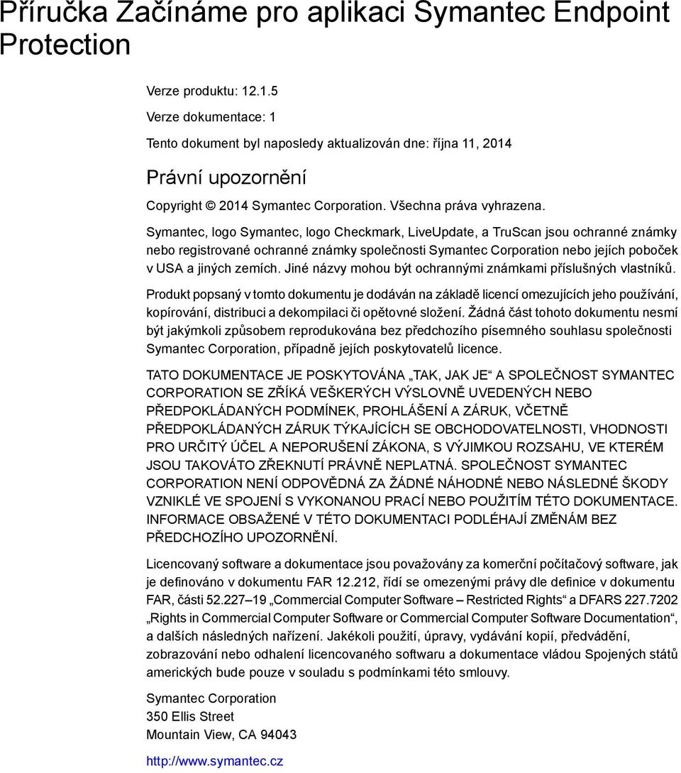 Symantec, logo Symantec, logo Checkmark, LiveUpdate, a TruScan jsou ochranné známky nebo registrované ochranné známky společnosti Symantec Corporation nebo jejích poboček v USA a jiných zemích.