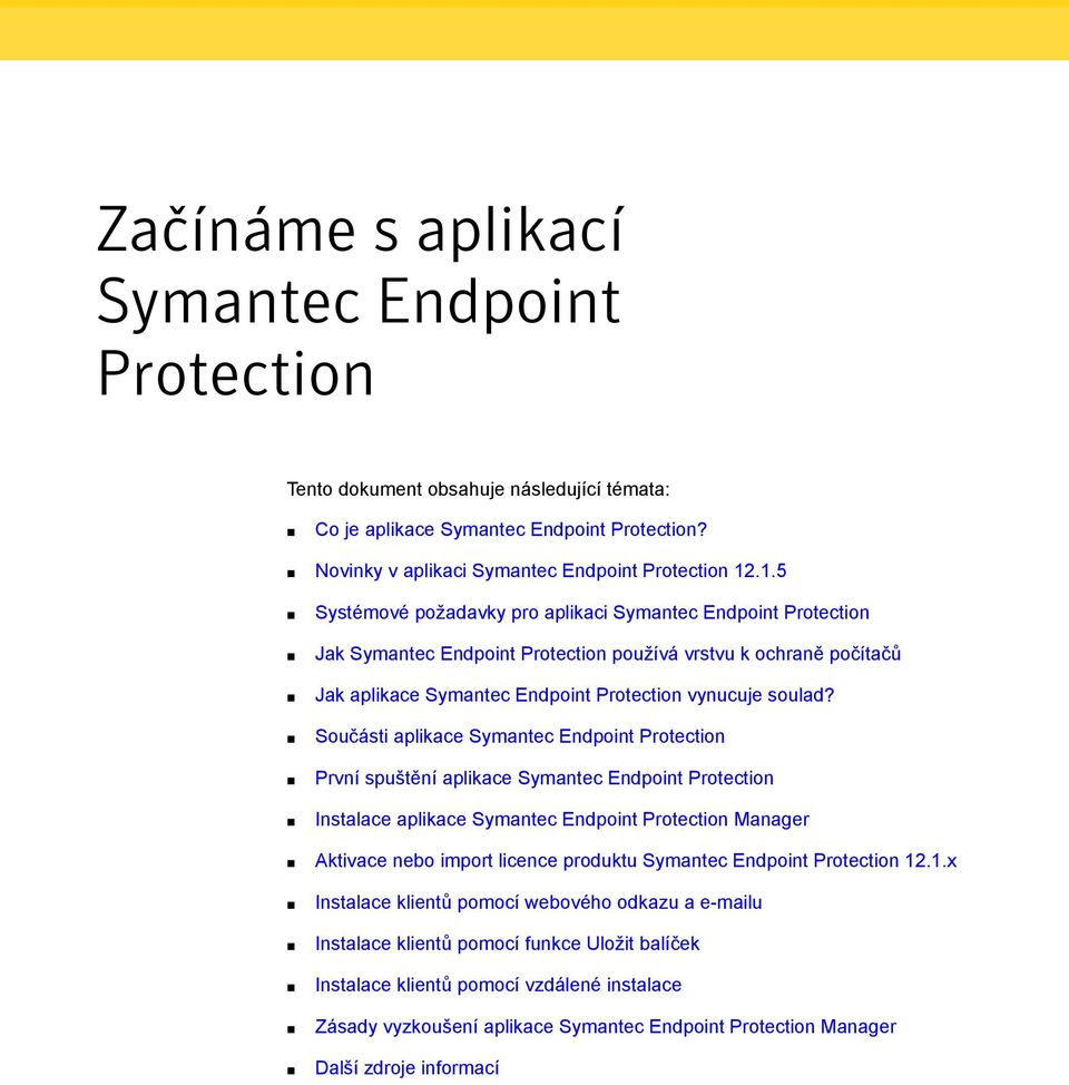 Součásti aplikace Symantec Endpoint Protection První spuštění aplikace Symantec Endpoint Protection Instalace aplikace Symantec Endpoint Protection Manager Aktivace nebo import licence produktu