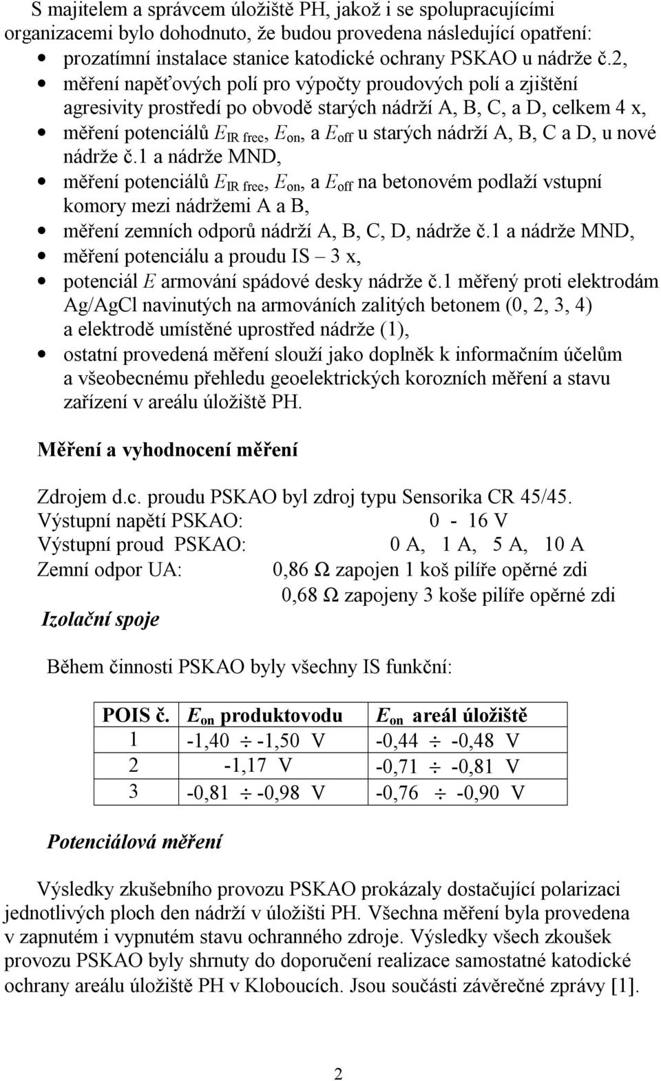 D, u nové nádrže.1 a nádrže MND, ení potenciál E IR free, E on, a E off na betonovém podlaží vstupní komory mezi nádržemi A a B, ení zemních odpor nádrží A, B, C, D, nádrže.