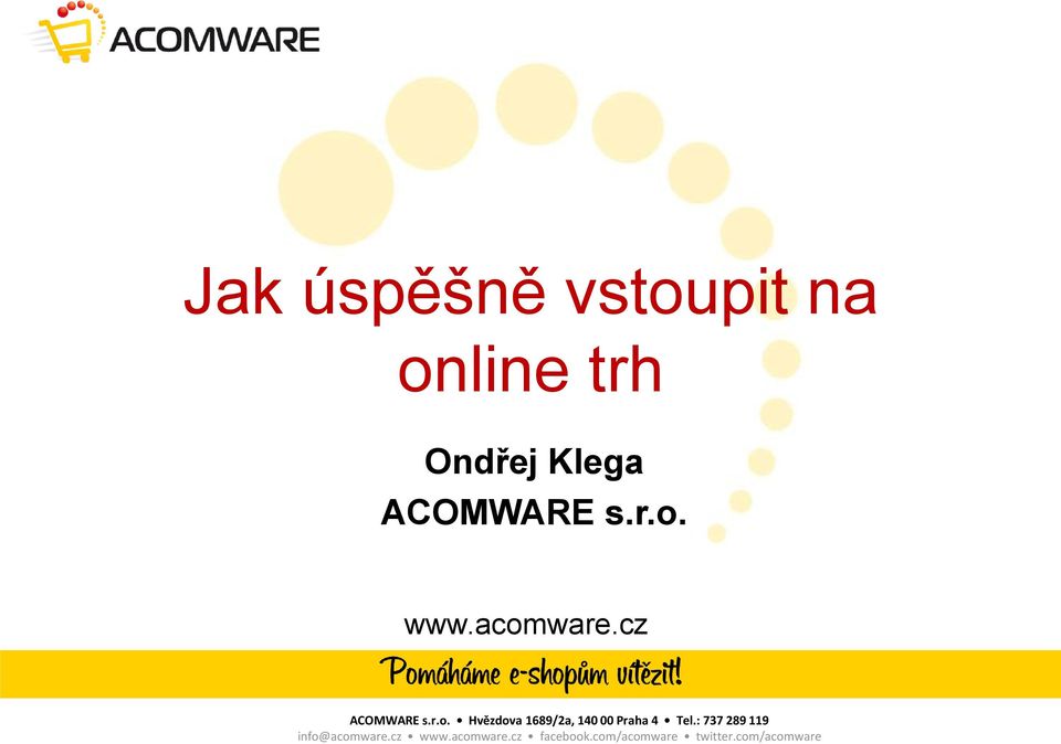 : 737 289 119 info@acomware.cz www.acomware.cz facebook.