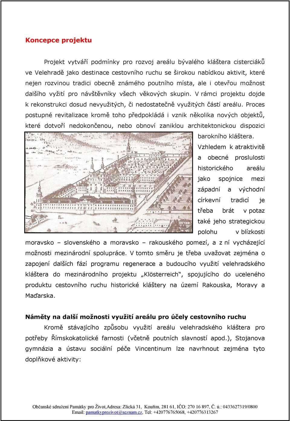 V rámci projektu dojde k rekonstrukci dosud nevyužitých, či nedostatečně využitých částí areálu.